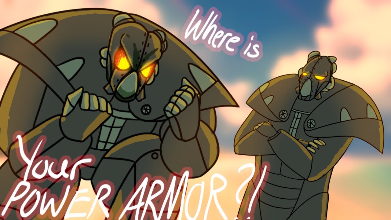WHERE IS YOUR POWER ARMOR?!