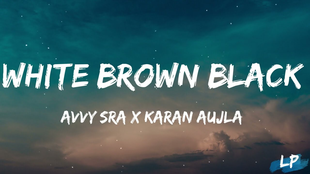White Brown Black Lyrics Video - Karan Aujla | Avvy Sra | Jaani | Desi Melodies | Lyrical punjab |