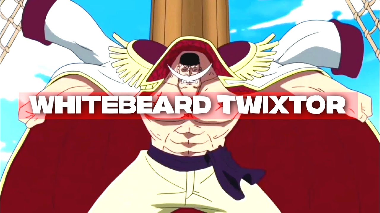 Whitebeard twixtor for edits