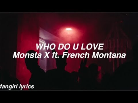 WHO DO U LOVE? || Monsta x  ft. French Montana Lyrics