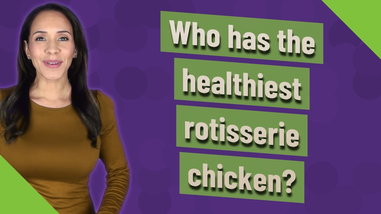 Who has the healthiest rotisserie chicken?