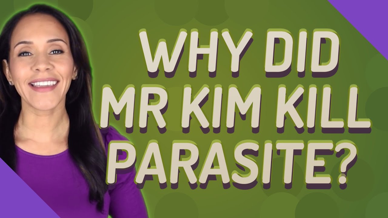 Why did Mr Kim kill parasite?
