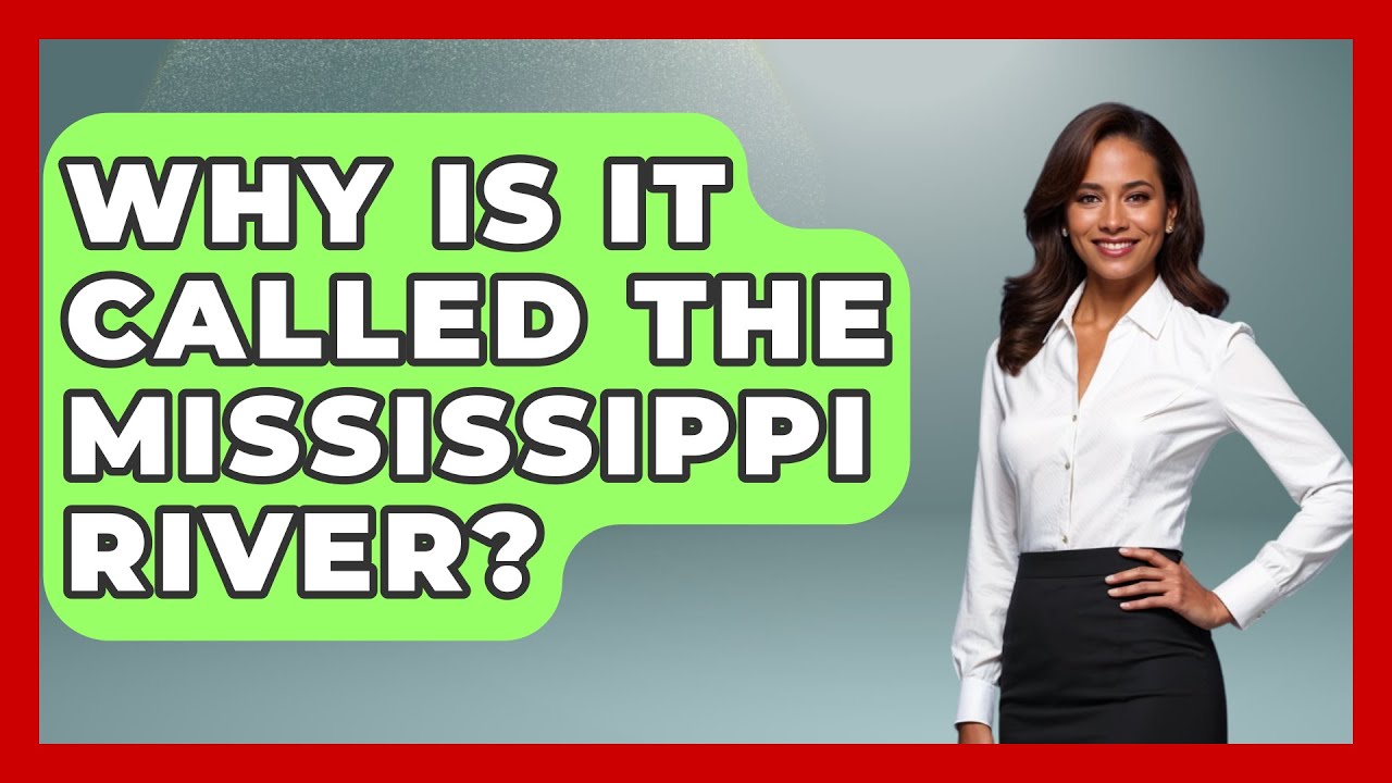 Why Is It Called The Mississippi River? - Southern Culture Collective
