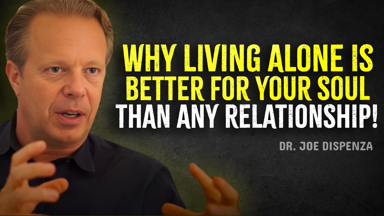 Why Living Alone Is Better for Your Soul Than Any Relationship – Joe Dispenza Motivation
