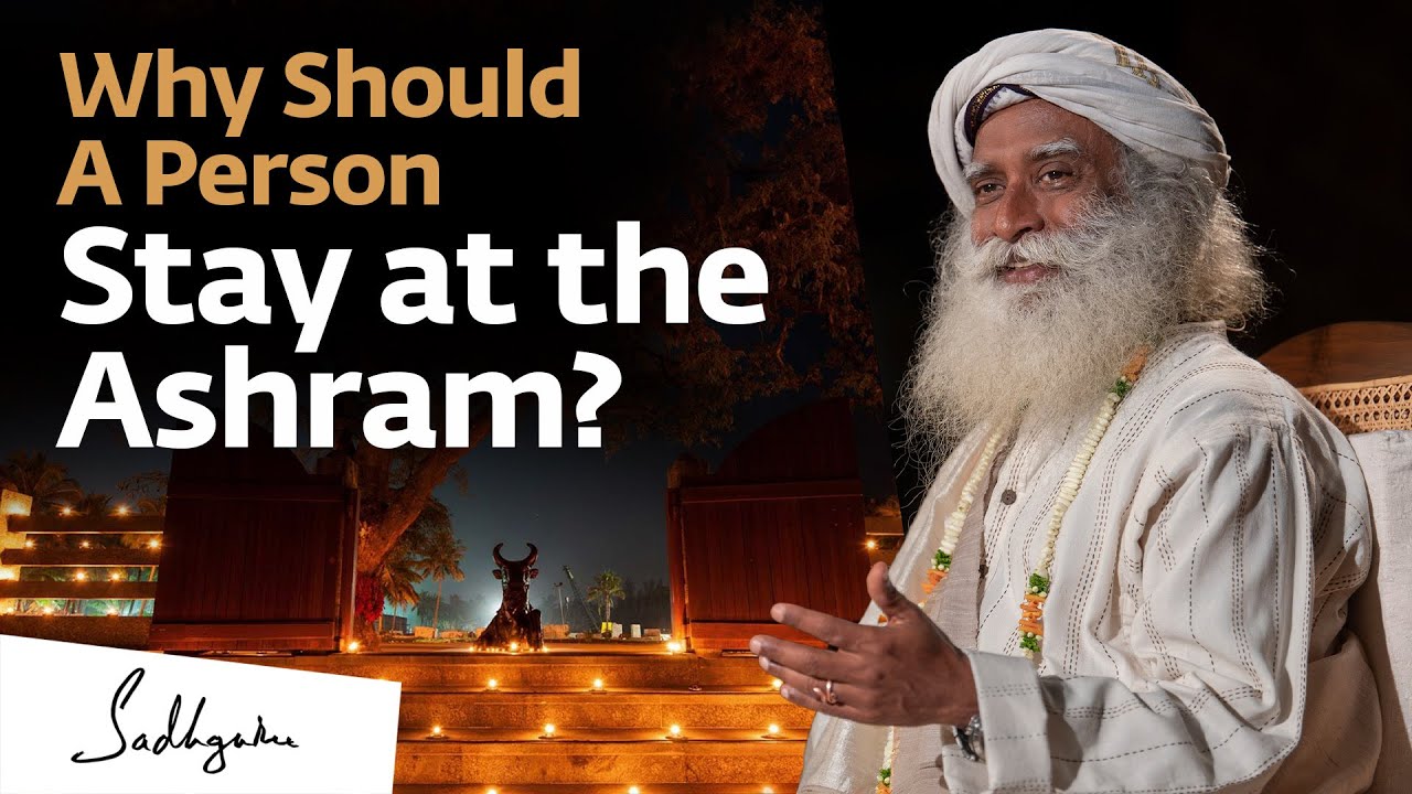 Why Should A Person Stay at the Ashram? | Sadhguru