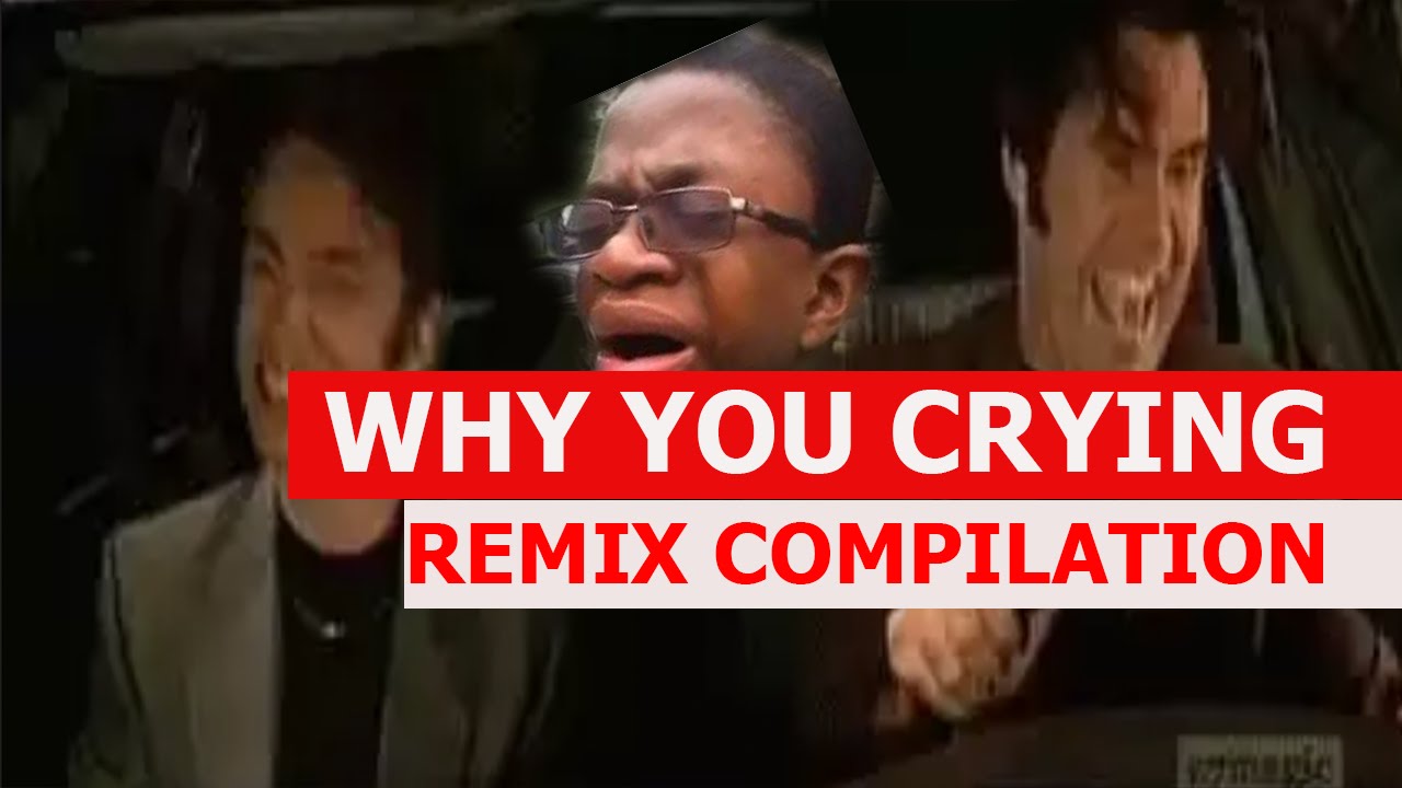 Why You Crying - REMIX COMPILATION