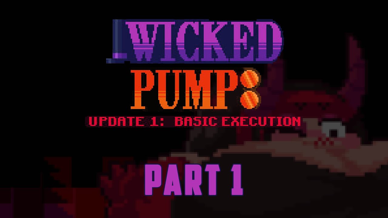 Wicked Pump: Basic Execution - Part 1