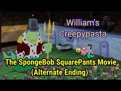 William's Creepypasta - The SpongeBob SquarePants Movie - (Alternate Ending)