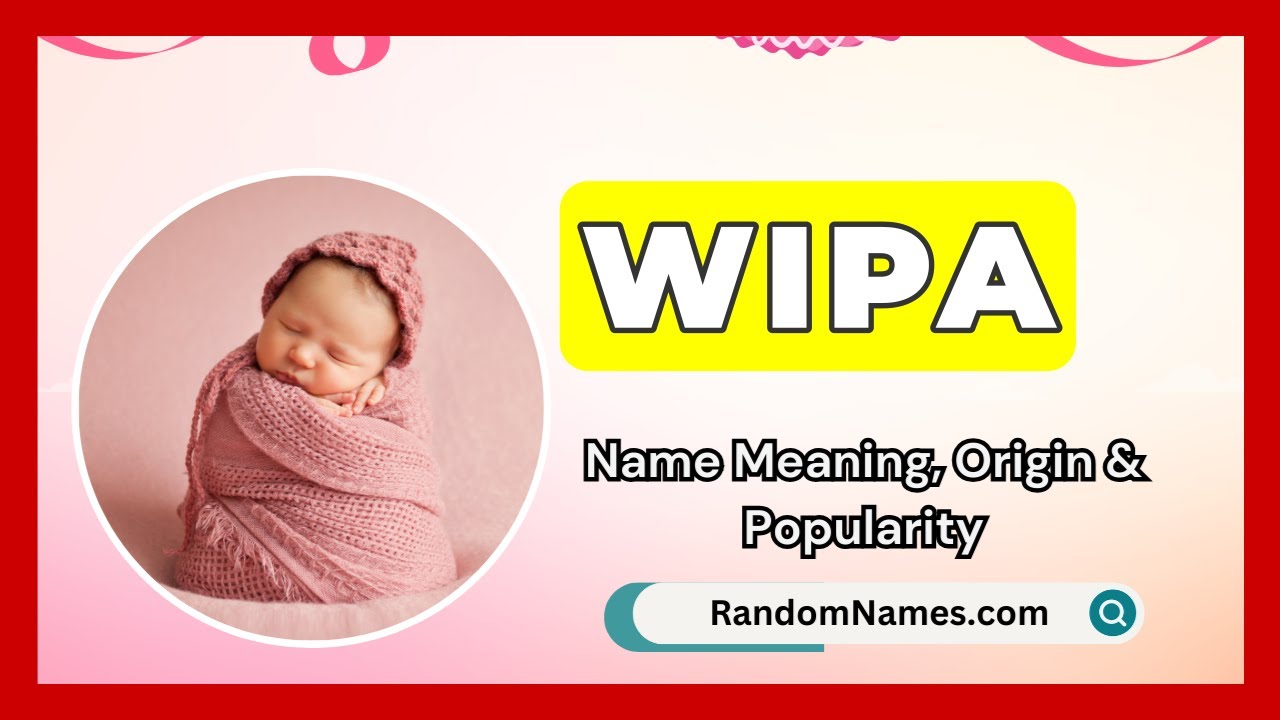 Wipa - Baby Girl Name Meaning, Origin & Popularity - RandomNames.com