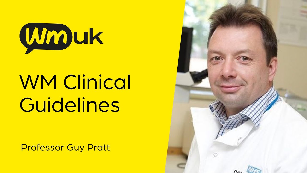 WMUK webinar - What are the Waldenstrom's Macroglobulinaemia Guidelines?