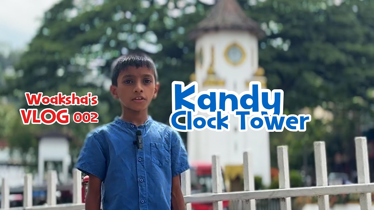 Woakshas VLOG - 002 - Kandy Clock Tower