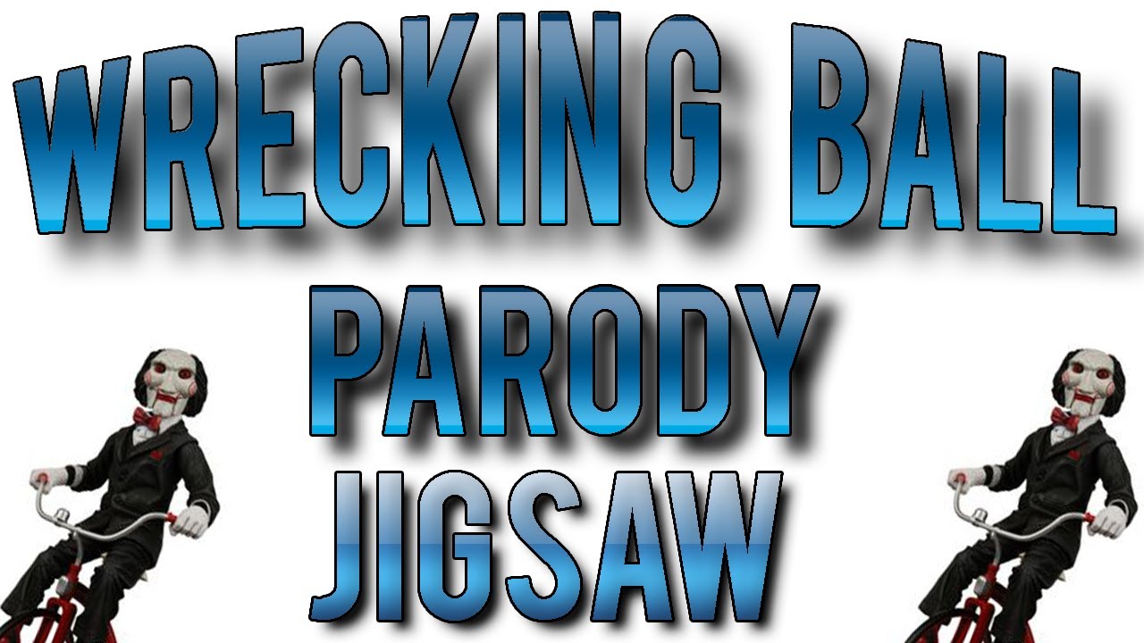 Wrecking Ball PARODY! - (Jigsaw Version) w/ a funny clip!
