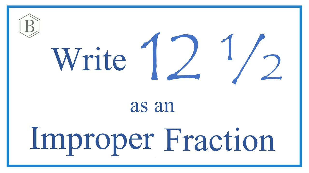 Write 12 1/2 as an Improper Fraction