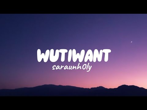 wutiwant - saraunh0ly (Lyrics)