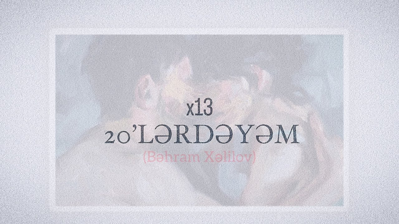 x13əhram -  20’lərdəyəm”