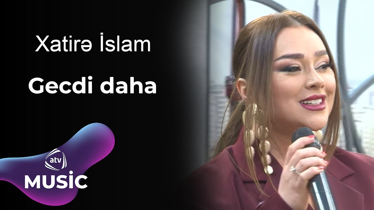 Xatirə İslam - Gecdi daha