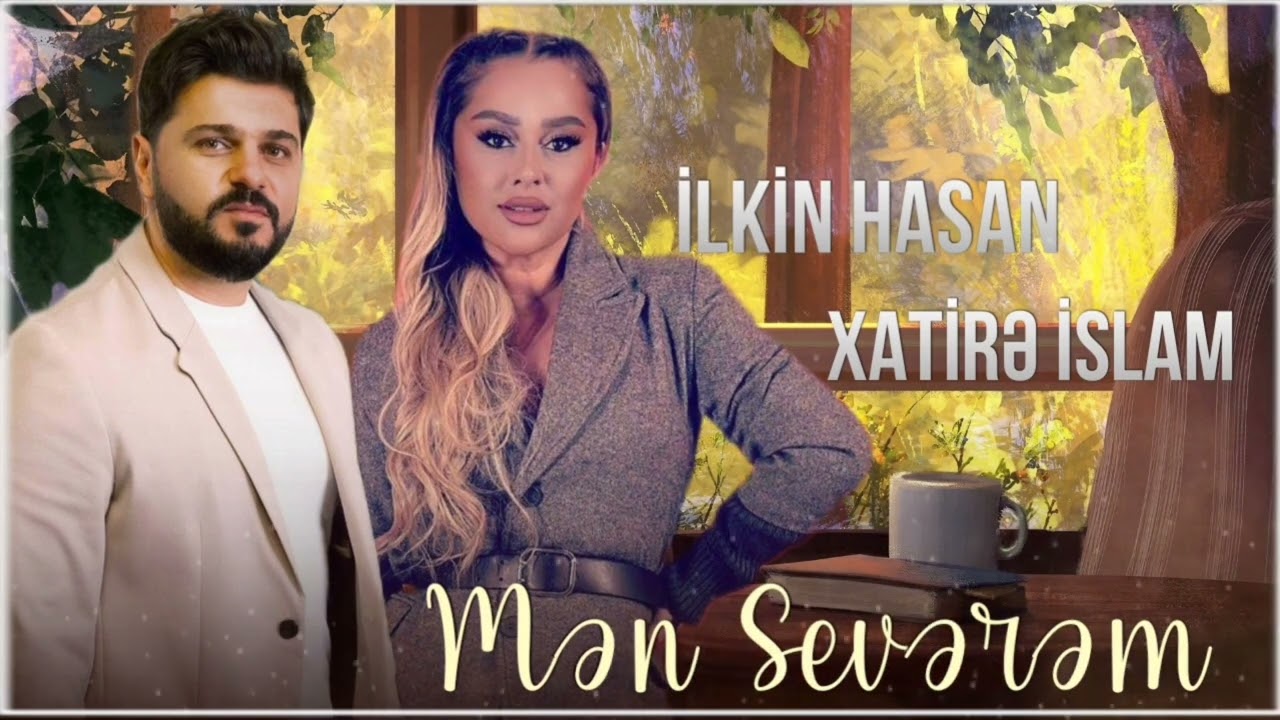 Xatire İslam Ft İlkin Hasan - Men Severem 2023