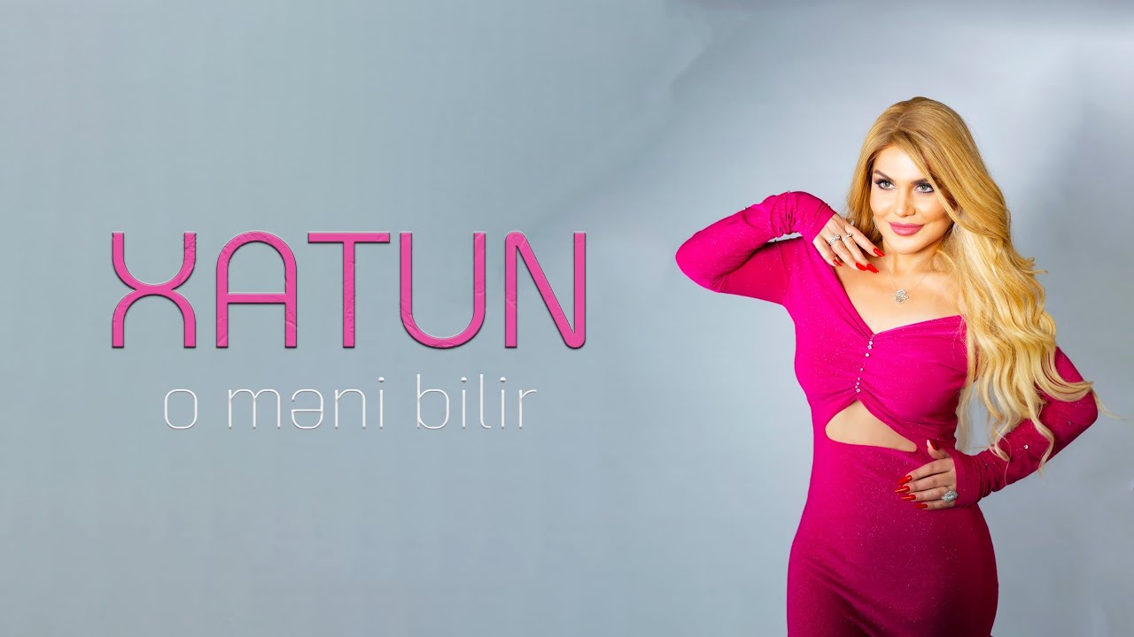Xatun - (O məni bilir) Official Video