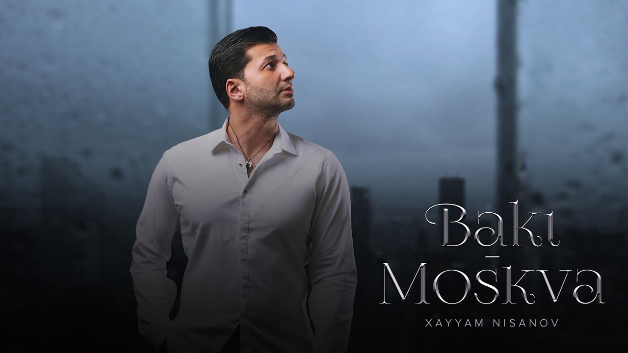 Xayyam Nisanov — Bakı-Moskva | 