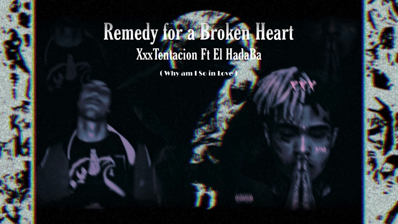 XxxTentacion Ft ElHadaBa - Remedy for a Broken Heart (why am so in love) (Remake)