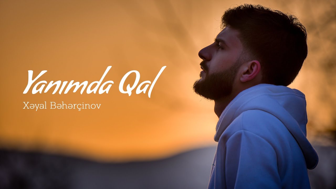 Xəyal Bəhərçinov – Yanımda Qal (Official Music Video)