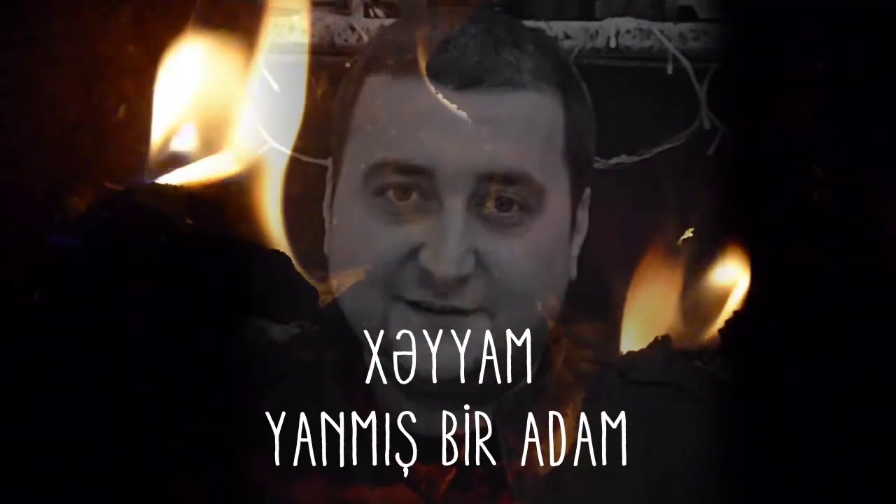 Xəyyam - Yanmış bir adam