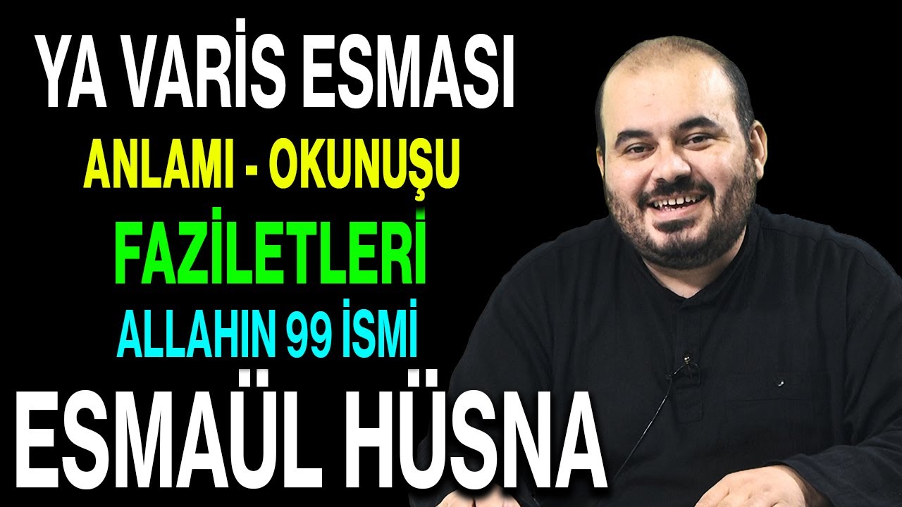 Ya Varis esmasının anlamı ve faziletleri | Esved Allahın 99 ismi ve anlamı Esmaül Hüsna