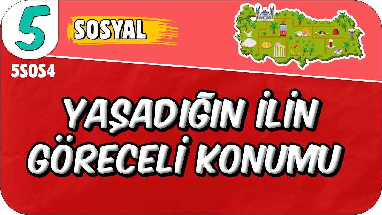 Yaşadığın İlin Göreceli Konumu - Doğal ve Beşeri Çevredeki Değişim📕 5SOS4 #2025