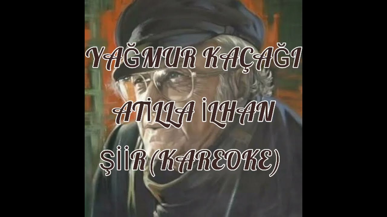 YAĞMUR KAÇAĞI /ATİLLA İLHAN/ŞİİR(KAREOKE)