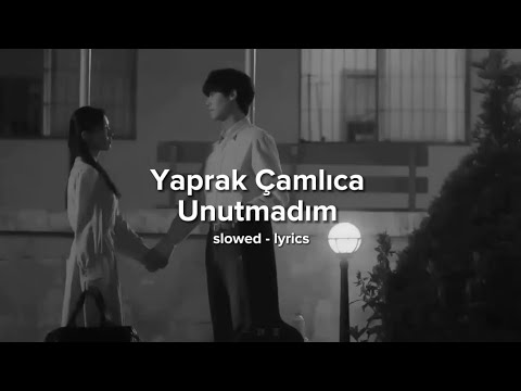 Yaprak Çamlıca - Unutmadım (slowed - lyrics) Unutmadım nasıl unutur kalbim..?