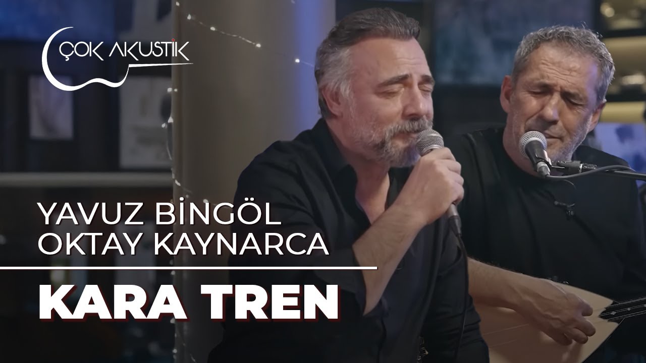Yavuz Bingöl & Oktay Kaynarca - Kara Tren | Çok Akustik