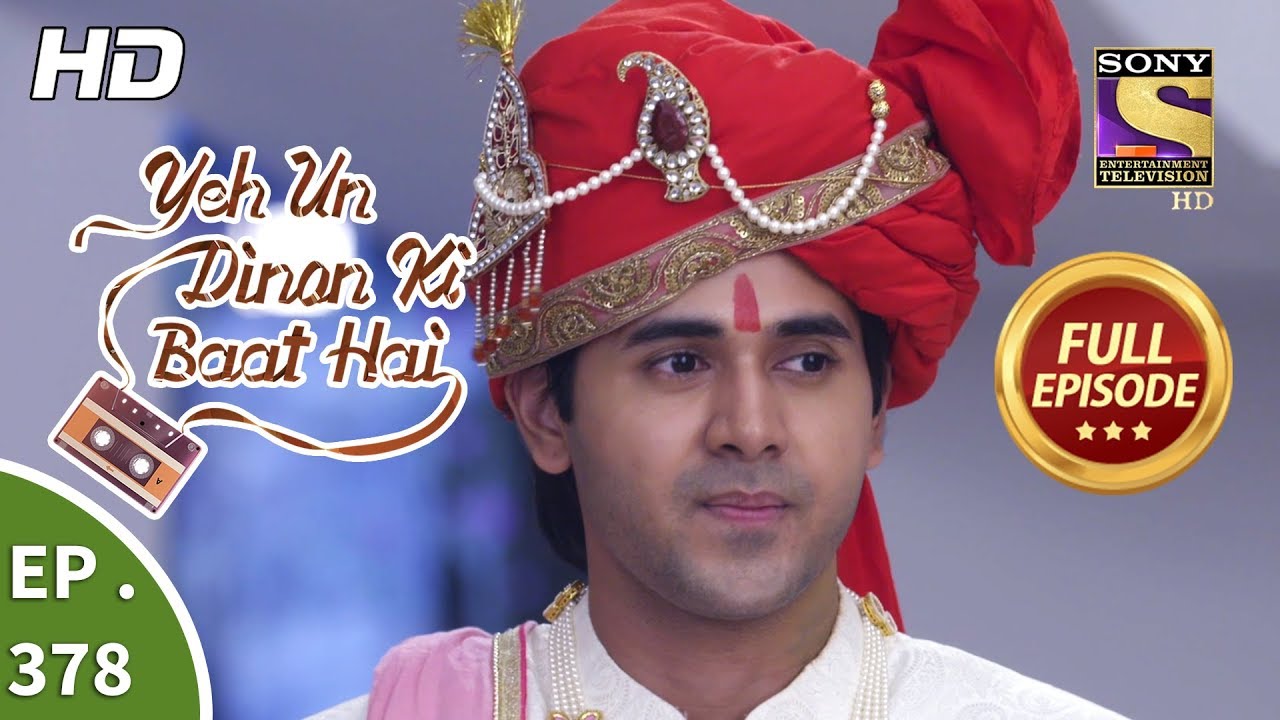 Yeh Un Dinon Ki Baat Hai - Ep 378 - Full Episode - 4th March, 2019