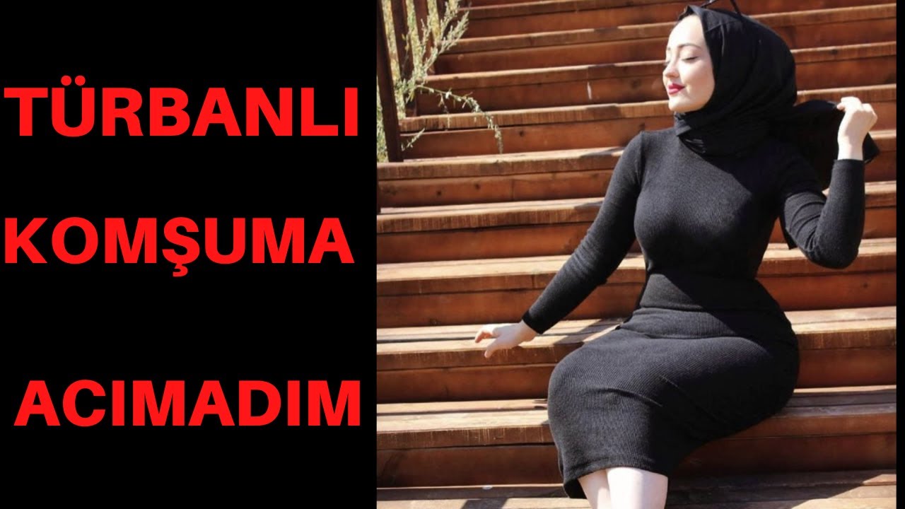 YENİ TAŞINAN TÜRBANLI DOLGUN KOMŞUM BENİ DELİRTİ / TÜRBANLI KADIN / İTİRAF VE GERÇEK HİKAYELER