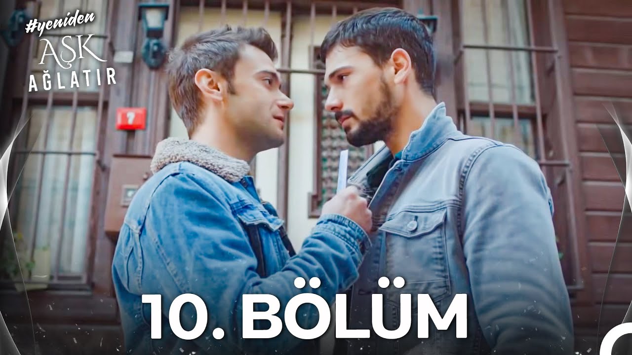 #YENİDEN Aşk Ağlatır 10. Bölüm