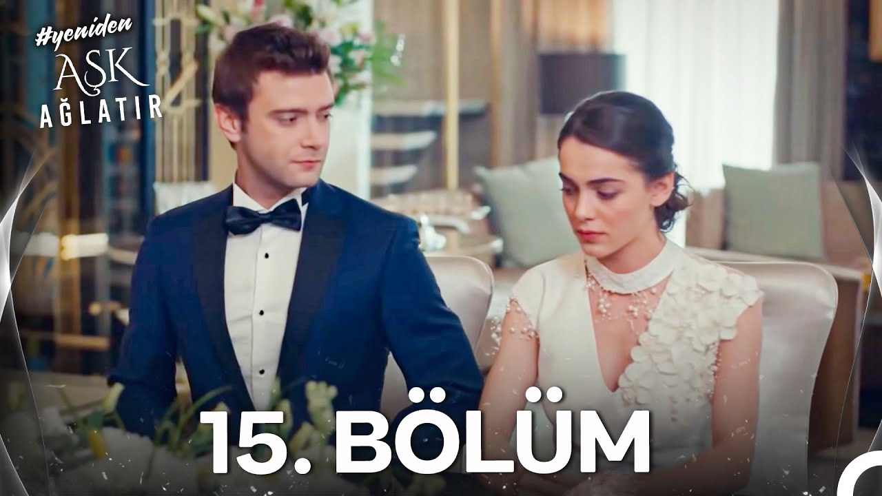 #YENİDEN Aşk Ağlatır 15. Bölüm