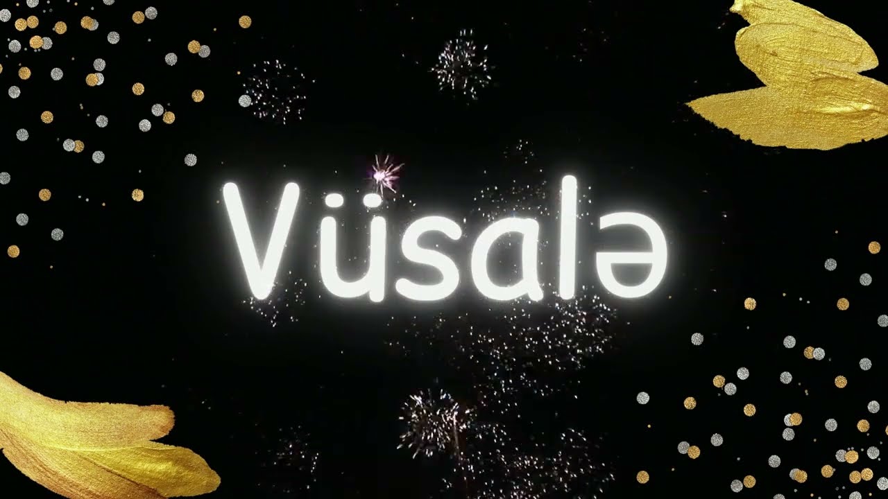 Yeni ad günü təbriki: Vüsalə | Ad günün mübarək Vüsalə