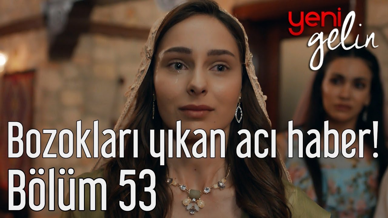 Yeni Gelin 53. Bölüm (Sezon Finali) - Bozoklar'ı Yıkan Acı Haber!