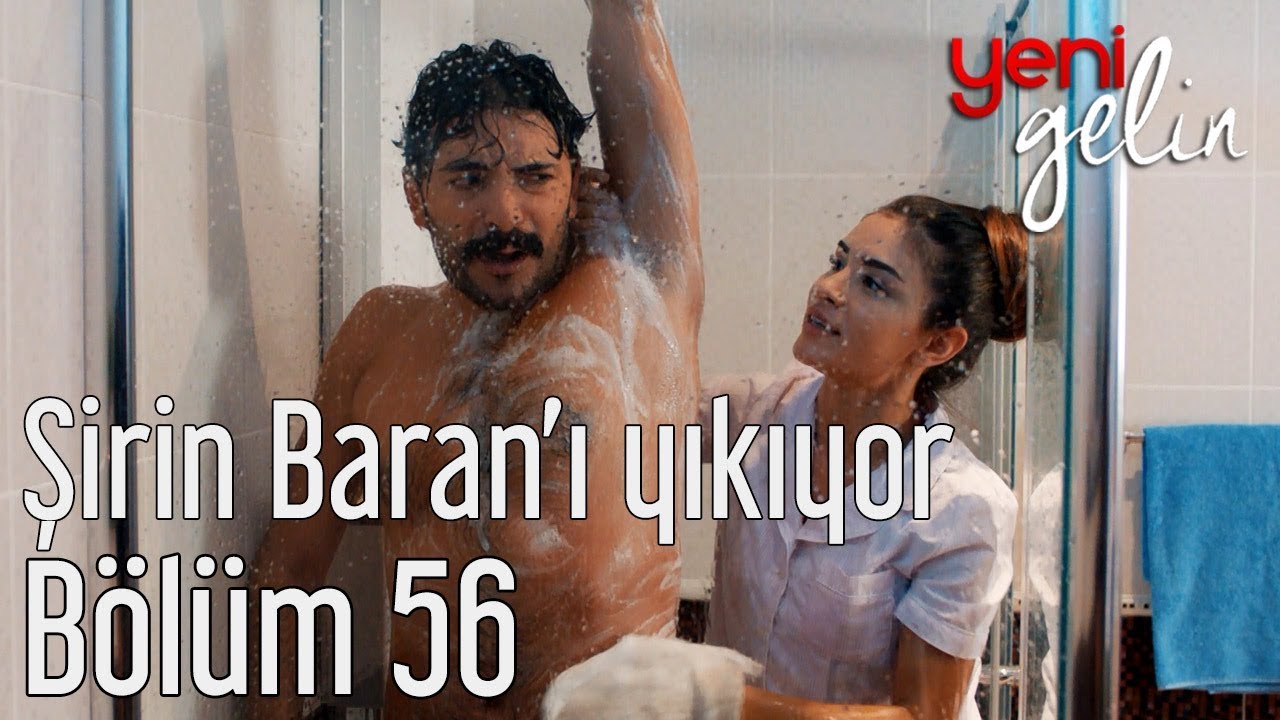Yeni Gelin 56. Bölüm - Şirin Banyoda Baran'ı Yıkıyor