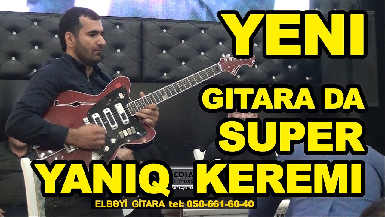 yeni Gitara da SUPER Yanıq Kərəmi gitara Elbəyi Qədimov / super yaniq keremi mp3 toy da oynamali