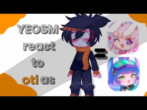 ◦•●◉✿YEOSM react to oti as random gacha tiktok(🇧🇷🇺🇸)Especial de 981 inscritos✿◉●•◦