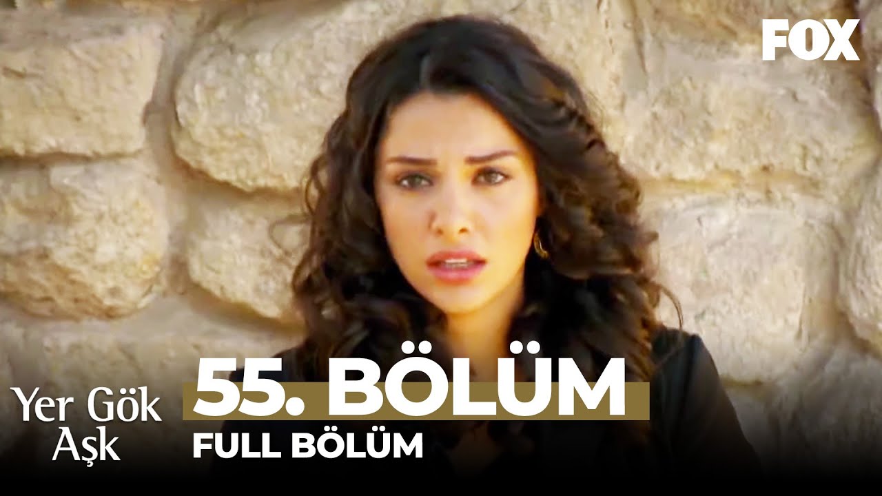 Yer Gök Aşk 55. Bölüm