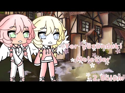 Yer yüzündeki melekler 2.Bölüm [Gacha Life] //Türkçe\\