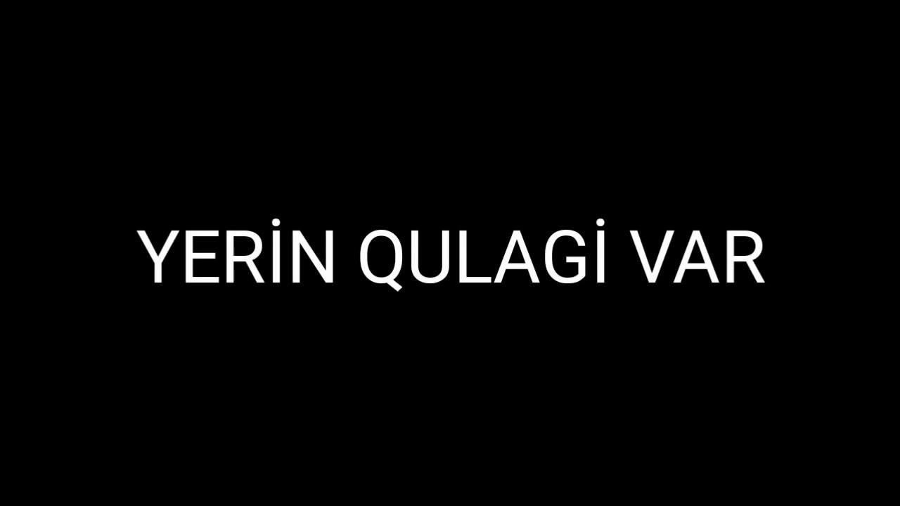 YERİN QULAGİ VAR (MİNGECEVİR VİNE)