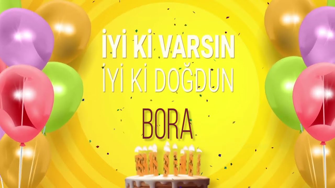 İyi ki doğdun BORA- İsme Özel Doğum Günü Şarkısı (FULL VERSİYON)