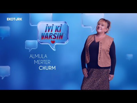 İyi ki Varsın | Mihriban Er | Almula Merter Churm