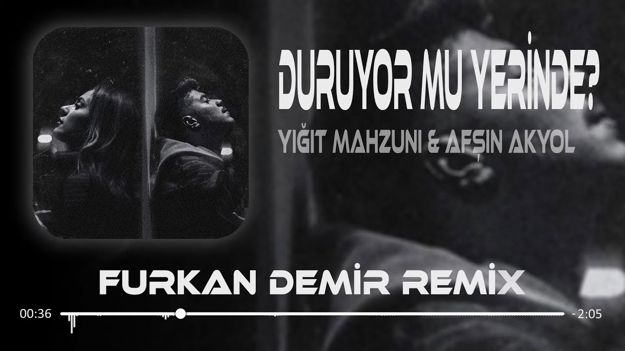Yiğit Mahzuni & Afşin - Duruyor Mu Yerinde? ( Furkan Demir Remix )