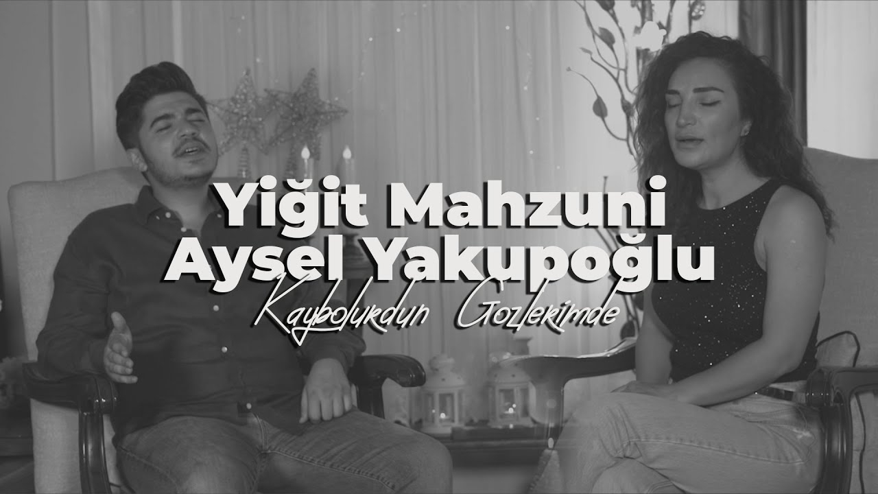Yiğit Mahzuni feat. Aysel Yakupoğlu - Kaybolurdun Gözlerimde