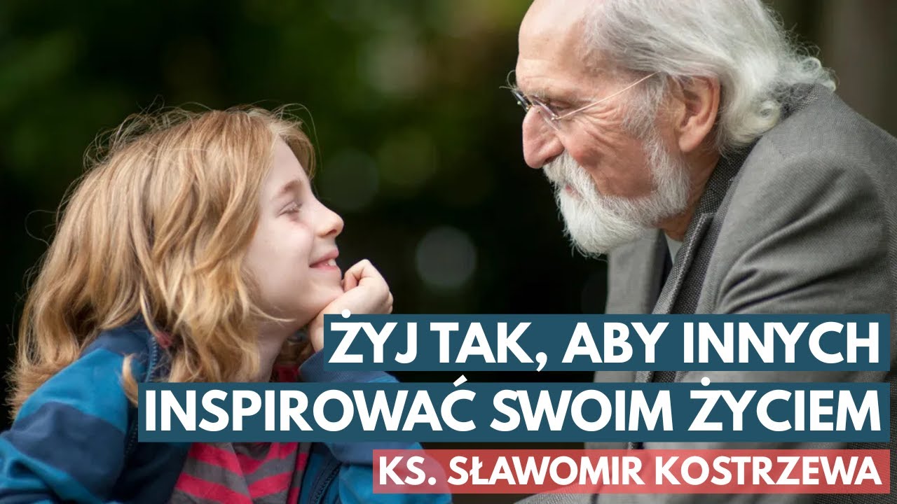 Żyj tak, aby innych inspirować swoim życiem - ks. Sławomir Kostrzewa
