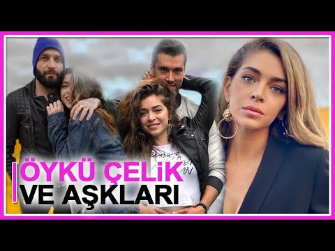 Öykü Çelik ve aşkları