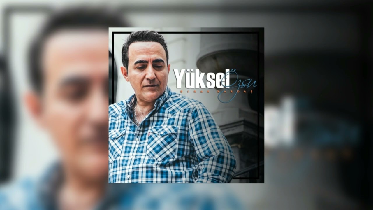 Yüksel Özsu - Bırak Kardaş